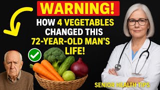 How 4 Vegetables Changed This 72-Year-Old Man’s Life!  Senior Health Tips