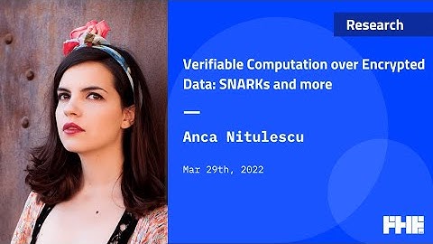 012 Verifiable Computation over Encrypted Data: SNARKs and more w/ Anca Nitulescu