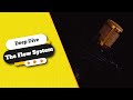 Deep Dive - The Flow System
