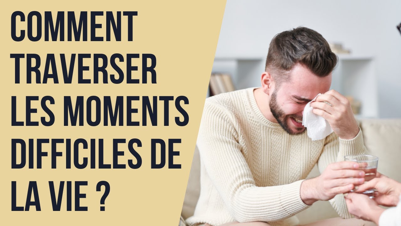 Comment traverser les moments difficiles de la vie - YouTube
