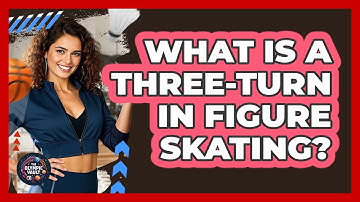What Is A Three-turn In Figure Skating? - The Olympic Vault