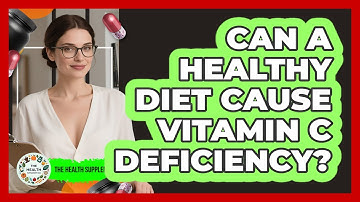 Can A Healthy Diet Cause Vitamin C Deficiency? - The Health Supplement Hub