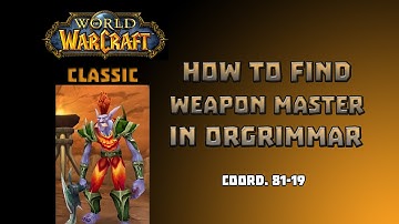 Where is Weapon Master in Orgrimar \ How to Find Weapon Master in Orgrimar
