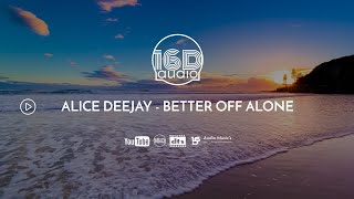 Alice Deejay - Better Off Alone (16D)