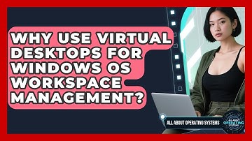 Why Use Virtual Desktops For Windows OS Workspace Management? - All About Operating Systems