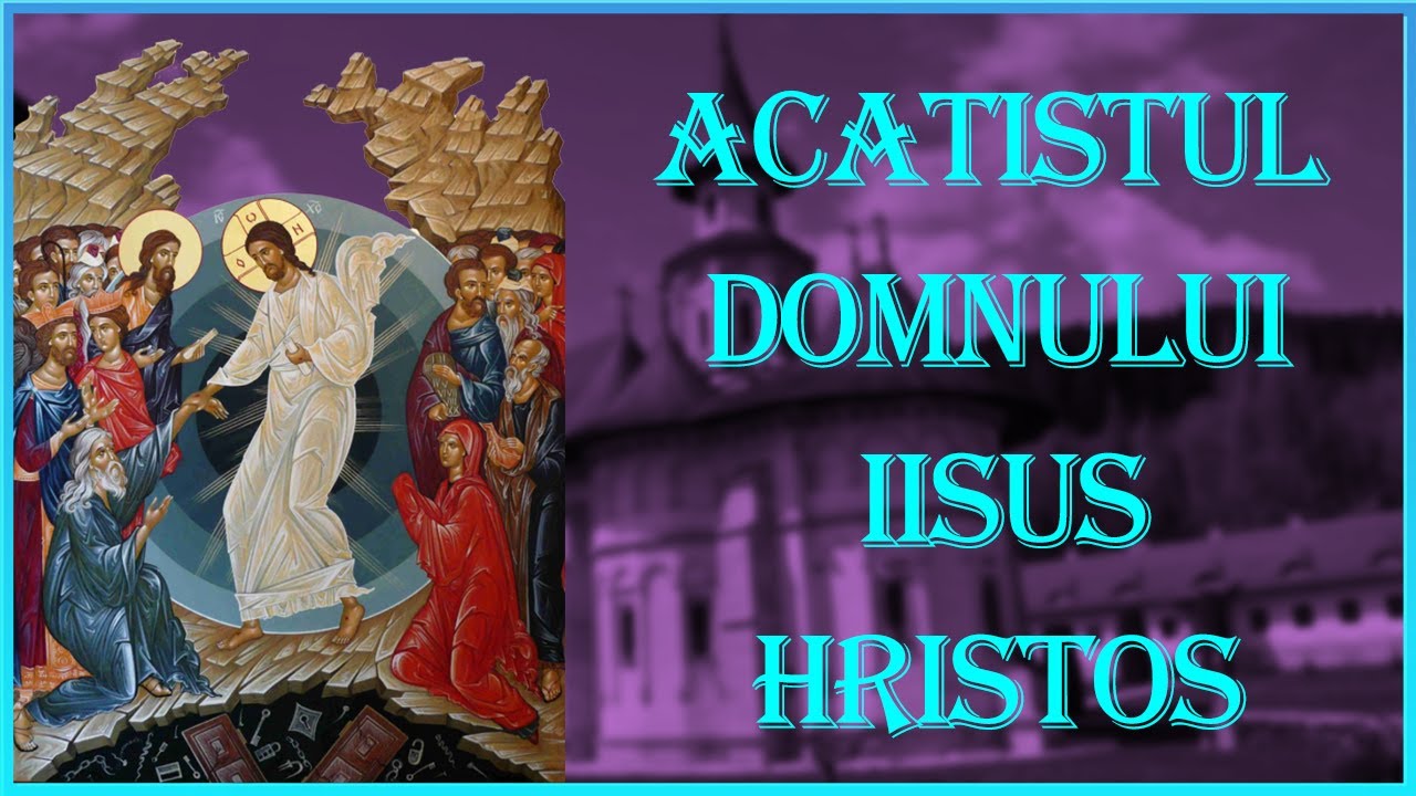 Acatistul Domnului si Mantuitorului Nostru Iisus Hristos Manastirea