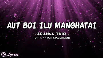 Aut Boi Ilu Manghatai - Aransa Trio || Lirik Lagu Batak