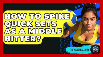 How To Spike Quick Sets As A Middle Hitter? - The Volleyball Hub