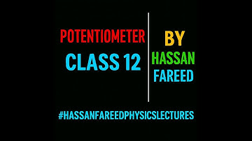 potentiometer class 12 by hassan fareed || hassan fareed physics lectures
