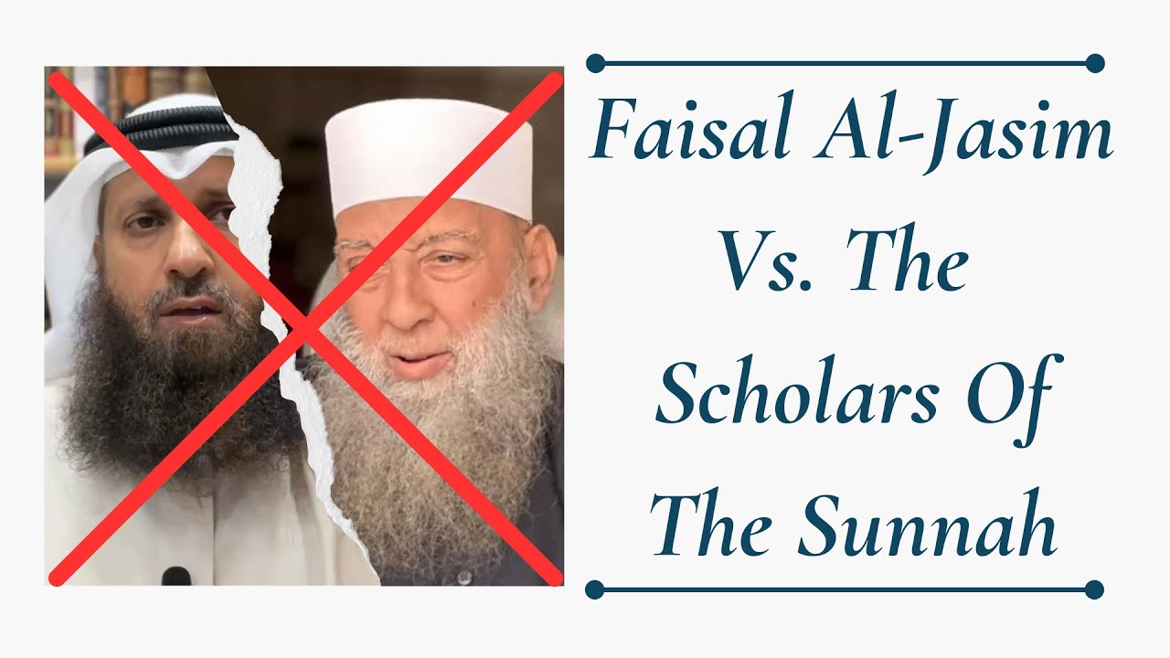 Faisal Al-Jasim vs. The Scholars of the Sunnah – Who Do You Follow?