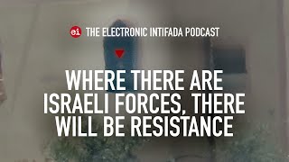 Where there are Israeli forces, there will be resistance, with Jon Elmer