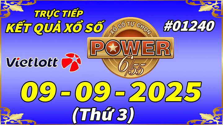 Trực Tiếp Kết Quả Xổ Số Tự Chọn POWER 6/55 Ngày 9/9/2025 - Vietlott 6/55 - Kỳ Vé #01240 – VIETLOTT