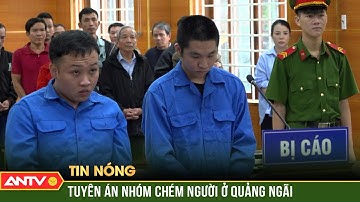 Tuyên án 22 năm tù nhóm truy đuổi chém người tử vong | ANTV