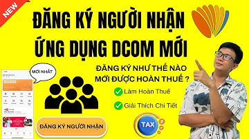 Đăng Ký Người Nhận Tiền Ứng Dụng Dcom Mới Làm Hoàn Thuế Từ A Đến Z | Luu Chichibu ✅