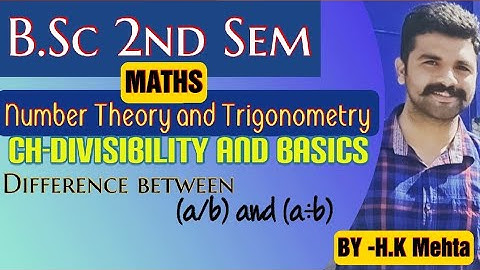 DIVISIBILITY!!LEC 1 !! NUMBER THEORY AND TRIGONOMETRY!!  CHPTR1!!B.SC. 2NDSEM
