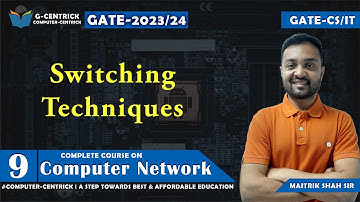 Lec 09 Switching Techniques || Computer Network || CS Engineering || Maitrik Sir || GATE-2023-24