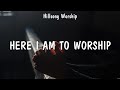 Here I Am To Worship - Hillsong Worship (Lyrics) - Our God, Nobody, No Longer Slaves