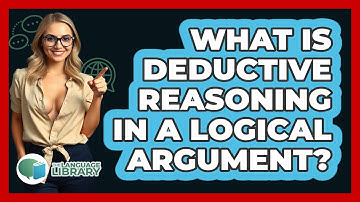 What Is Deductive Reasoning In A Logical Argument? - The Language Library