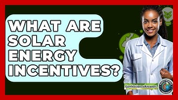 What Are Solar Energy Incentives? - Earth Science Answers