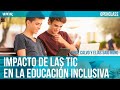 Impacto de las TIC en la Educación Inclusiva - #UNIRinclusiva