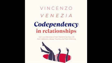 Codependency in Relationships: Can Love Become a Trap? Reclaiming Your Life from Addiction, Abuse,