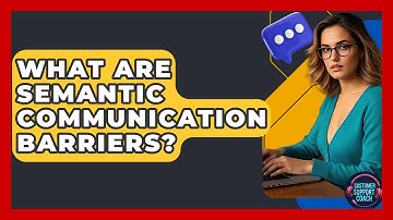 What Are Semantic Communication Barriers? - Customer Support Coach