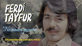 FERDİ TAYFUR ''Ne senden geçerim'' Düzenleme (erdot mix) Resimi