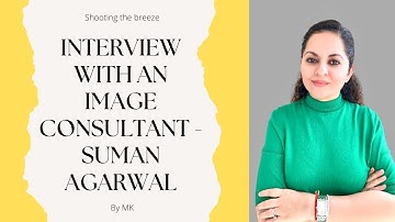 interview with an IMAGE CONSULTANT - Suman Agarwal.