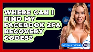 Where Can I Find My Facebook 2FA Recovery Codes? - Everyday-Networking