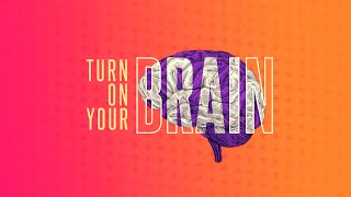 Turn on Your Brain Week 2