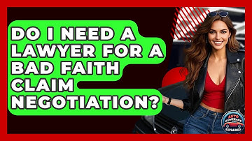 Do I Need A Lawyer For A Bad Faith Claim Negotiation? - Auto Coverage Explained