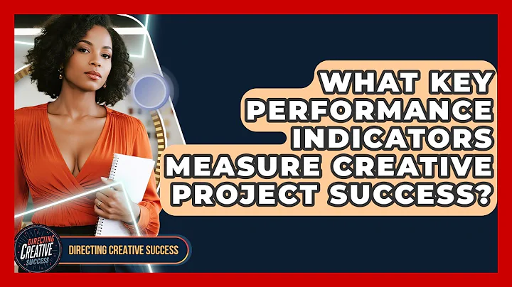 What Key Performance Indicators Measure Creative Project Success? - Directing Creative Success