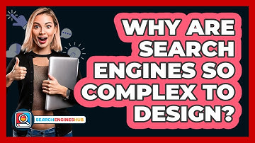 Why Are Search Engines So Complex To Design? - SearchEnginesHub.com