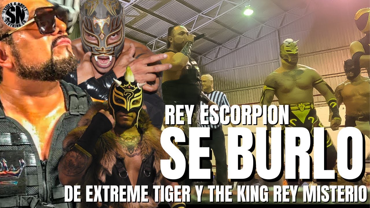Rey Escorpion SE BURLO de Extreme Tiger y The King Rey Misterio. - YouTube