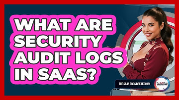 What Are Security Audit Logs In SaaS?