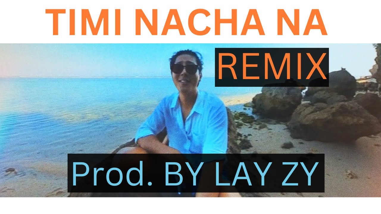 Timi Nacha Na Remix (prod LayZy) - Wangden Sherpa - YouTube