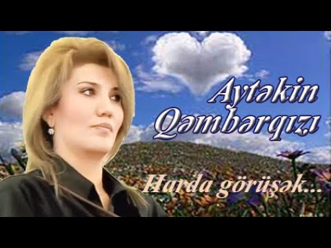 Aşıq Aytəkin Qəmbərqızı Deyim harda görüşək (Aran gözəlləməsi)