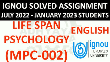 MPC 002 (ENGLISH) LIFE SPAN PSYCHOLOGY - IGNOU SOLVED ASSIGNMENT 2022-2023 - JULY 2022  JANUARY 2023
