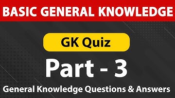 Basic GK Quiz Part 3 | 25 Most Frequently Asked Simple General Knowledge Questions and Answers