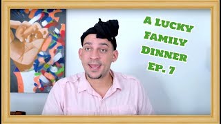 A Lucky Family Dinner Ep. 7 - 