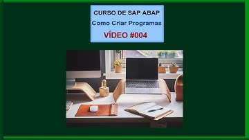 Vídeo 004 - SAP ABAP - Curso Básico Grátis - Como Criar um Programa com o SAP ABAP
