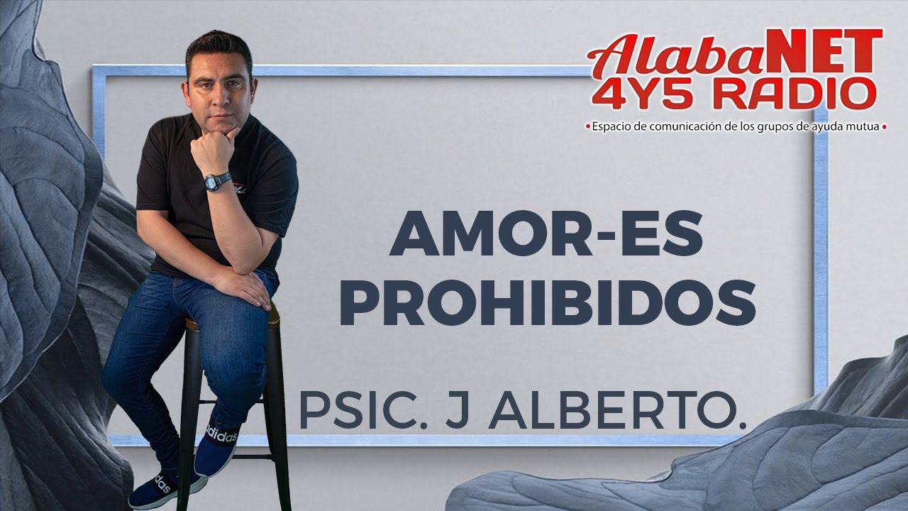 *Psic. J. Alberto Alvarez / Tema: Amor-Es Prohibidos.*