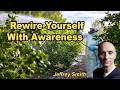 Can You Rewire Yourself With Awareness Alone? Yes. with Jeffrey M. Smith