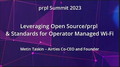 prpl Summit 2023 - Leveraging Open Sourceprpl & Standards for Operator Managed Wi Fi