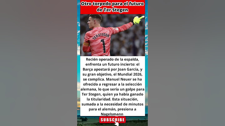 BARCELONA ULTIMA HORA El Futuro de Ter Stegen, en Juego tras Operación y Oferta de Neuer