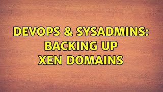 Famous DevOps & SysAdmins: Backing up Xen domains (3 Solutions!!) Wealth