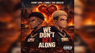 SAINt GPN , Yung T Thee Vocalist - We Don't Get Along 