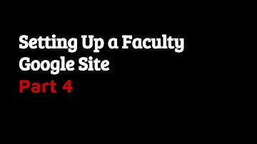 Setting Up a Faculty Google Site, Part 4
