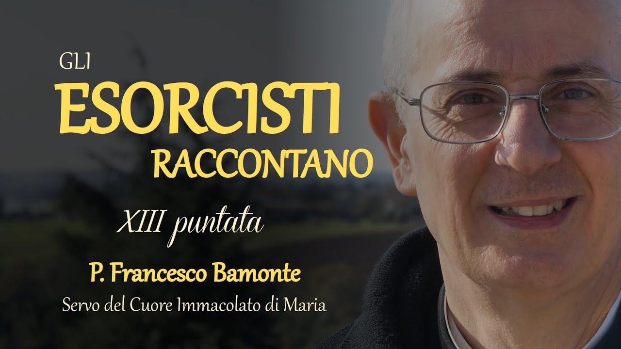 Gli esorcisti raccontano - XIII puntata