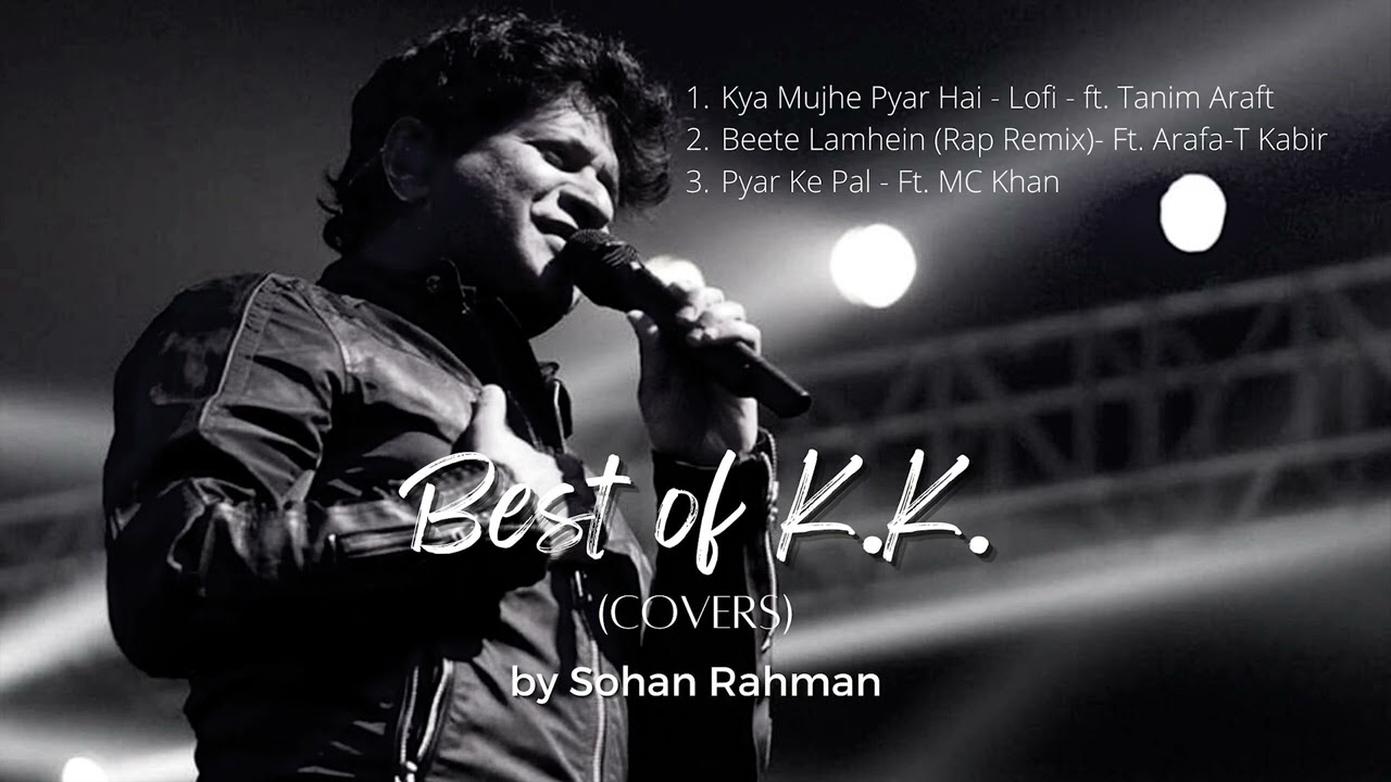 Best Of KK  Covers  Sohan Rahman  Arafa T Kabir  Tanim Arafi  MC Khan